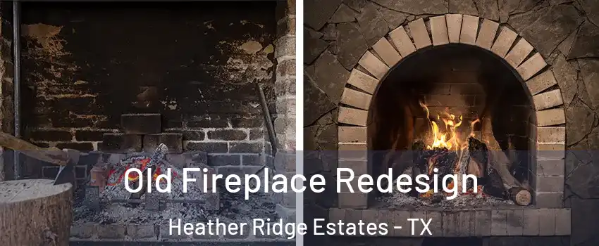 Old Fireplace Redesign Heather Ridge Estates - TX