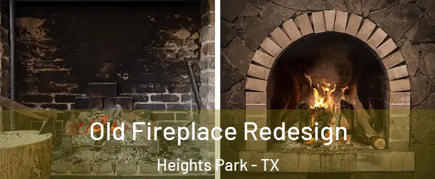 Old Fireplace Redesign Heights Park - TX