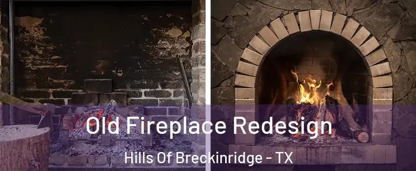Old Fireplace Redesign Hills Of Breckinridge - TX