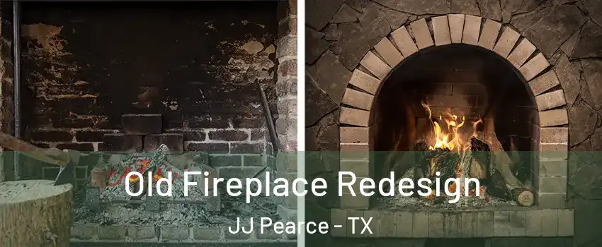 Old Fireplace Redesign JJ Pearce - TX