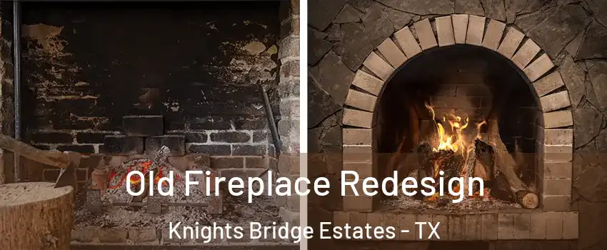 Old Fireplace Redesign Knights Bridge Estates - TX