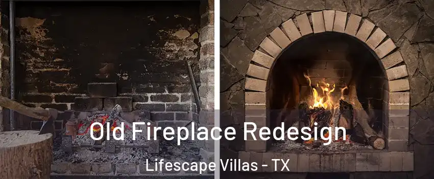 Old Fireplace Redesign Lifescape Villas - TX