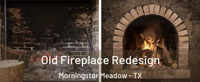 Old Fireplace Redesign Morningstar Meadow - TX