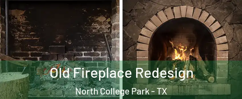 Old Fireplace Redesign North College Park - TX