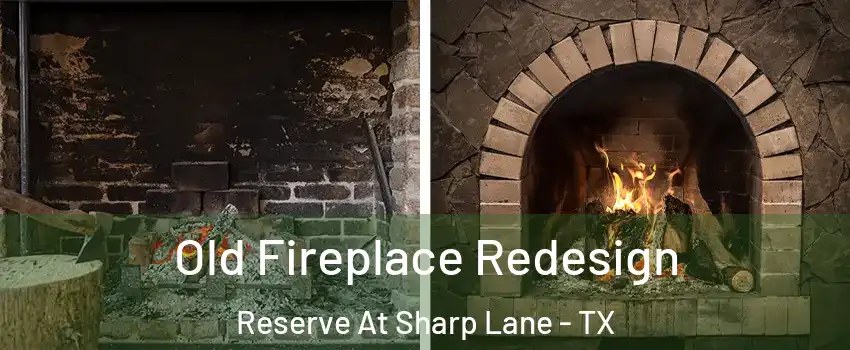 Old Fireplace Redesign Reserve At Sharp Lane - TX