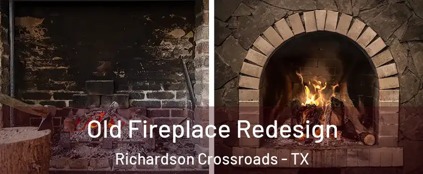 Old Fireplace Redesign Richardson Crossroads - TX