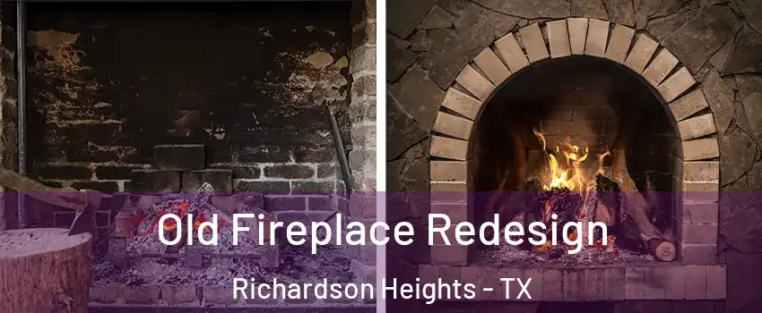 Old Fireplace Redesign Richardson Heights - TX