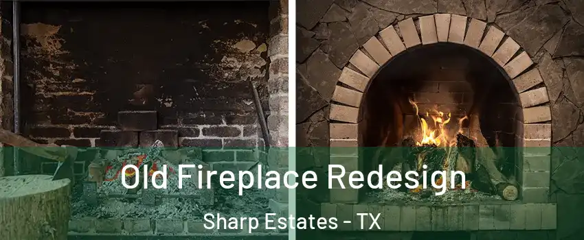 Old Fireplace Redesign Sharp Estates - TX