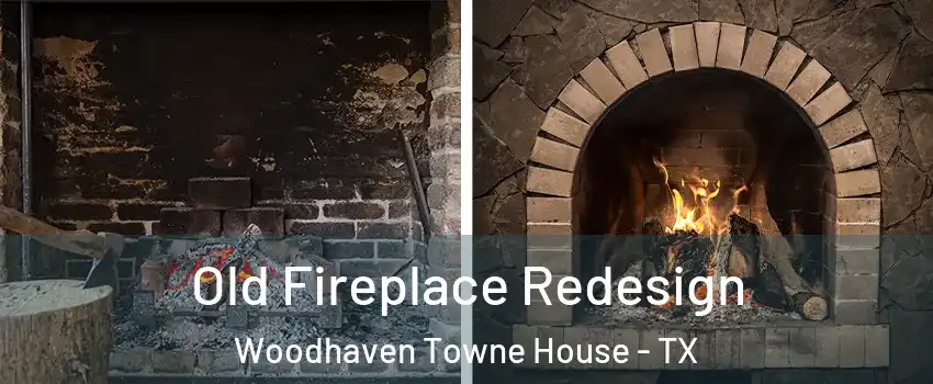 Old Fireplace Redesign Woodhaven Towne House - TX