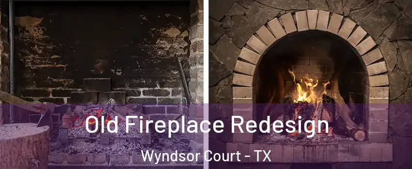 Old Fireplace Redesign Wyndsor Court - TX
