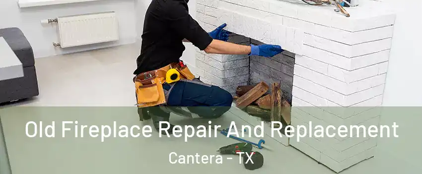 Old Fireplace Repair And Replacement Cantera - TX