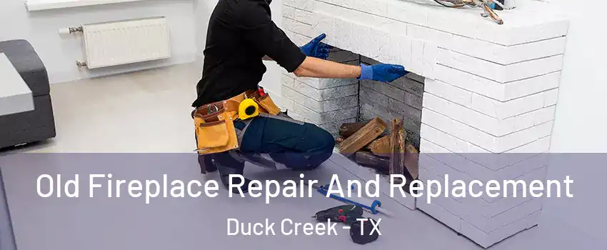 Old Fireplace Repair And Replacement Duck Creek - TX