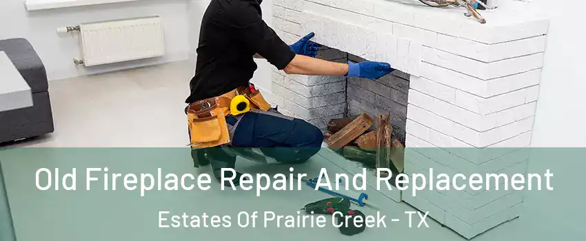 Old Fireplace Repair And Replacement Estates Of Prairie Creek - TX