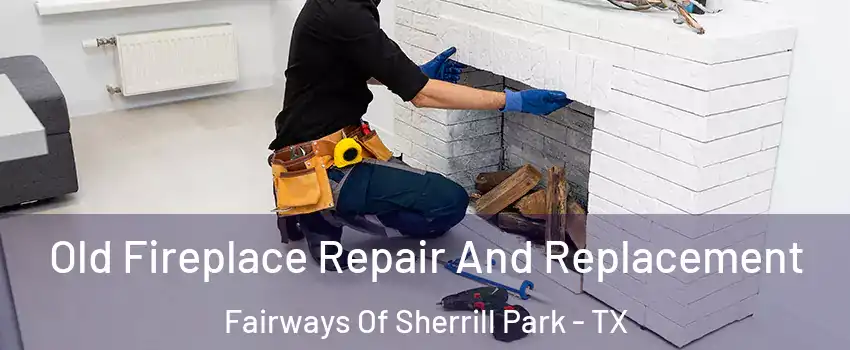 Old Fireplace Repair And Replacement Fairways Of Sherrill Park - TX