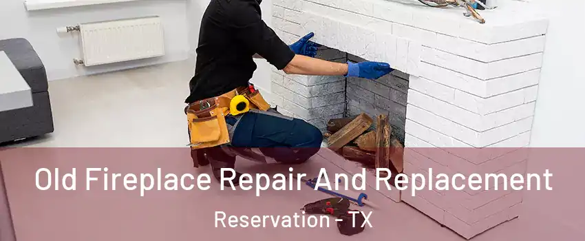Old Fireplace Repair And Replacement Reservation - TX