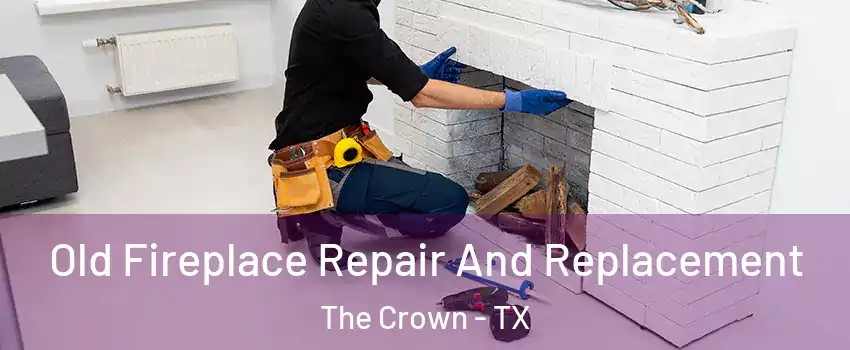 Old Fireplace Repair And Replacement The Crown - TX