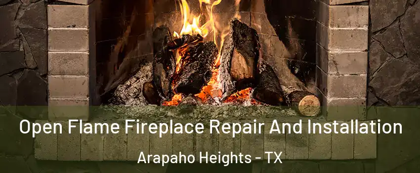 Open Flame Fireplace Repair And Installation Arapaho Heights - TX