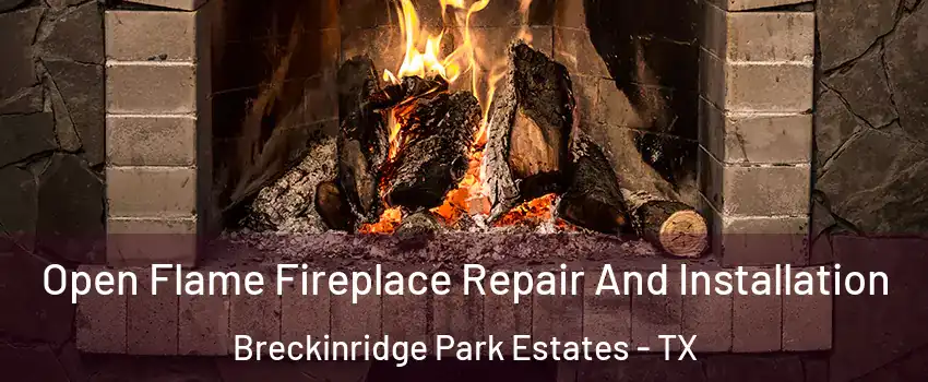 Open Flame Fireplace Repair And Installation Breckinridge Park Estates - TX