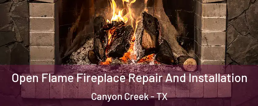 Open Flame Fireplace Repair And Installation Canyon Creek - TX