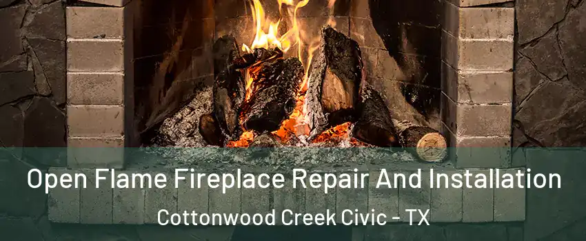 Open Flame Fireplace Repair And Installation Cottonwood Creek Civic - TX