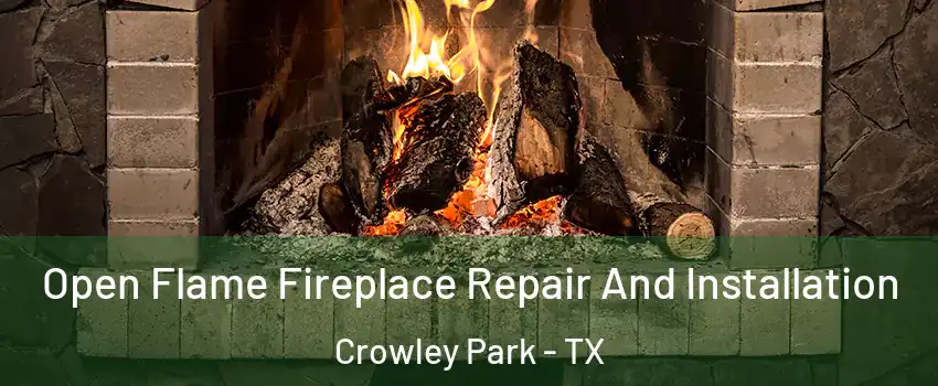 Open Flame Fireplace Repair And Installation Crowley Park - TX