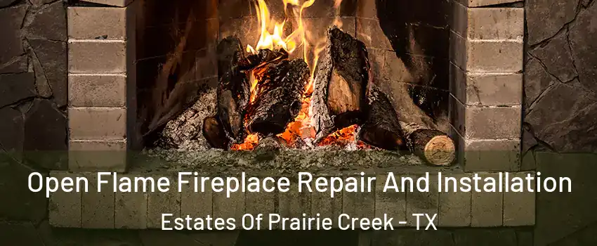 Open Flame Fireplace Repair And Installation Estates Of Prairie Creek - TX
