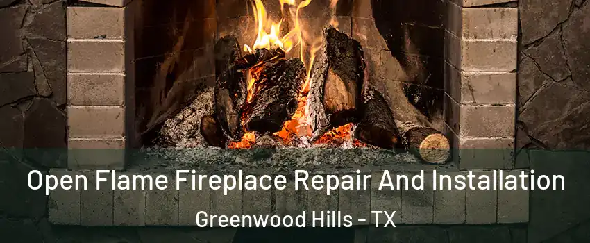 Open Flame Fireplace Repair And Installation Greenwood Hills - TX