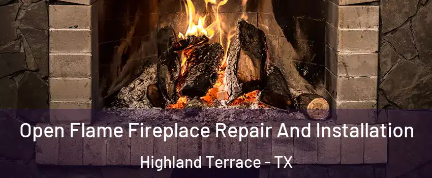 Open Flame Fireplace Repair And Installation Highland Terrace - TX