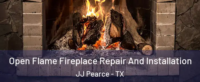 Open Flame Fireplace Repair And Installation JJ Pearce - TX