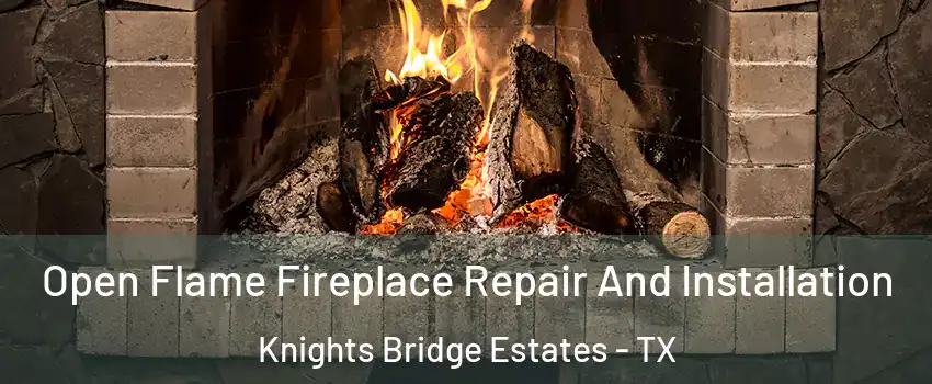 Open Flame Fireplace Repair And Installation Knights Bridge Estates - TX