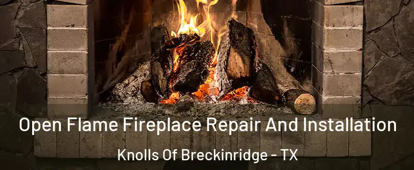Open Flame Fireplace Repair And Installation Knolls Of Breckinridge - TX