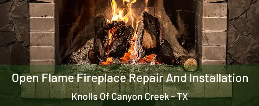 Open Flame Fireplace Repair And Installation Knolls Of Canyon Creek - TX