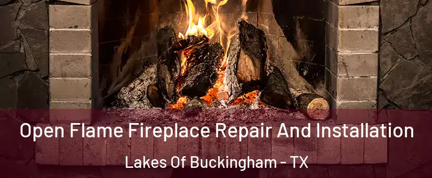 Open Flame Fireplace Repair And Installation Lakes Of Buckingham - TX