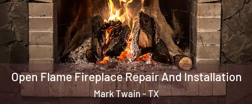 Open Flame Fireplace Repair And Installation Mark Twain - TX