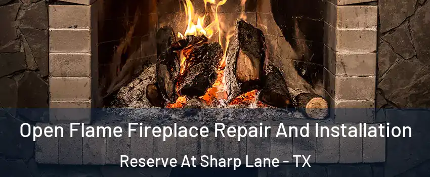 Open Flame Fireplace Repair And Installation Reserve At Sharp Lane - TX