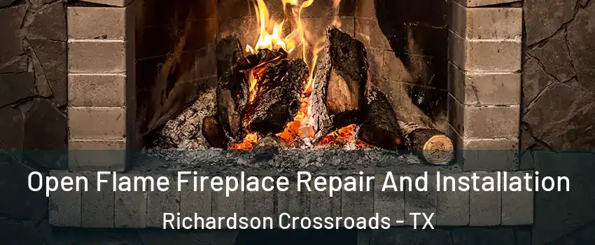 Open Flame Fireplace Repair And Installation Richardson Crossroads - TX