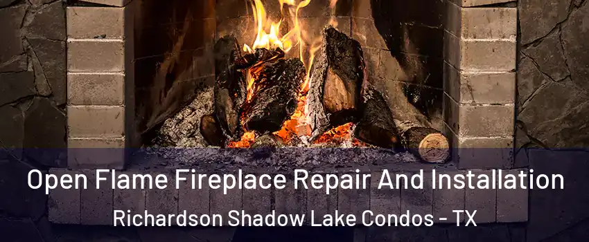 Open Flame Fireplace Repair And Installation Richardson Shadow Lake Condos - TX