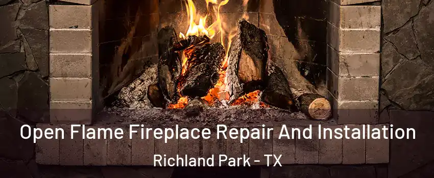 Open Flame Fireplace Repair And Installation Richland Park - TX