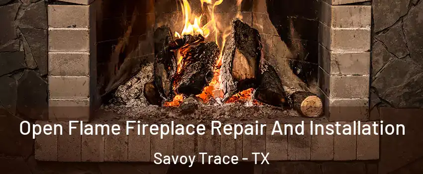Open Flame Fireplace Repair And Installation Savoy Trace - TX