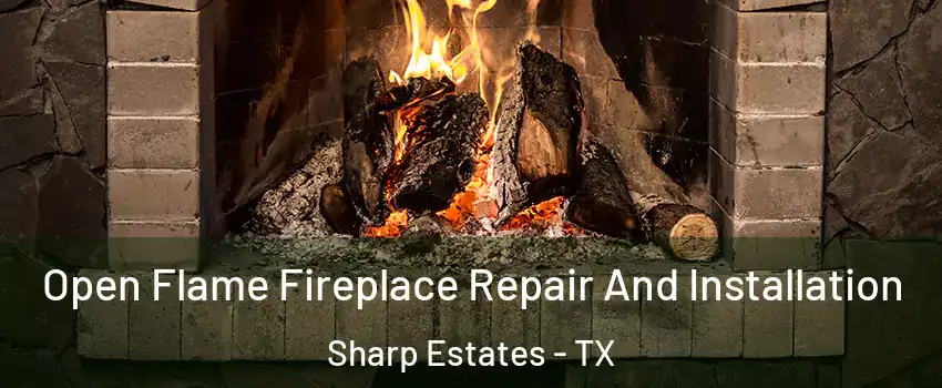 Open Flame Fireplace Repair And Installation Sharp Estates - TX