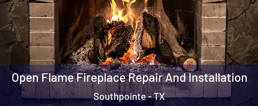 Open Flame Fireplace Repair And Installation Southpointe - TX