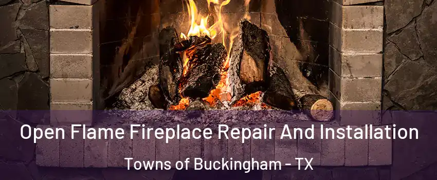 Open Flame Fireplace Repair And Installation Towns of Buckingham - TX