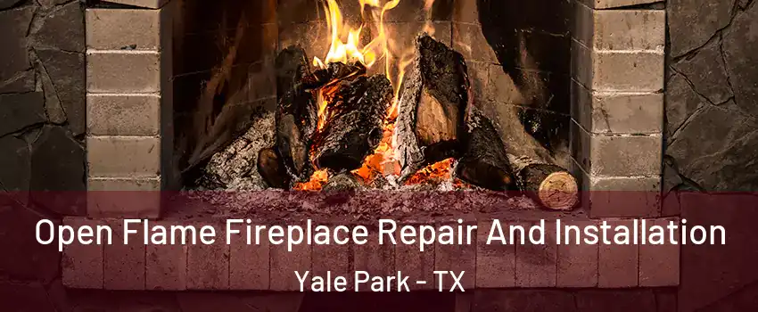 Open Flame Fireplace Repair And Installation Yale Park - TX