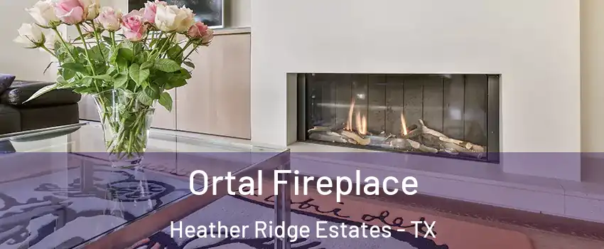 Ortal Fireplace Heather Ridge Estates - TX