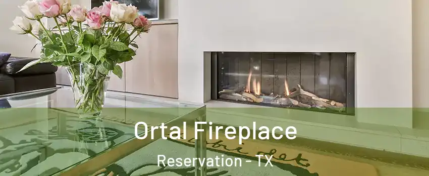Ortal Fireplace Reservation - TX