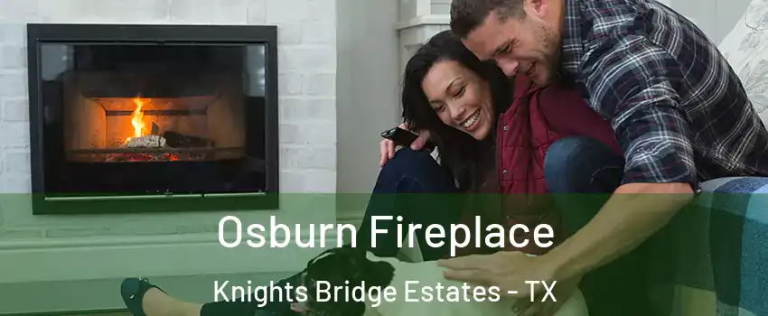 Osburn Fireplace Knights Bridge Estates - TX