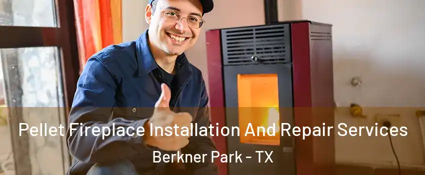 Pellet Fireplace Installation And Repair Services Berkner Park - TX