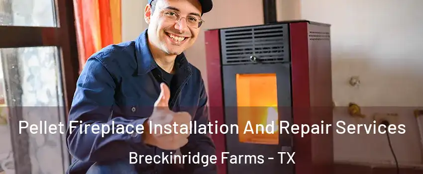 Pellet Fireplace Installation And Repair Services Breckinridge Farms - TX