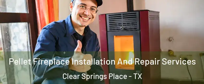 Pellet Fireplace Installation And Repair Services Clear Springs Place - TX