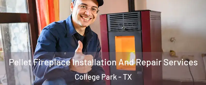 Pellet Fireplace Installation And Repair Services College Park - TX